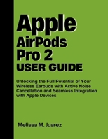 Apple AirPods Pro 2 User Guide: Unlocking the Full Potential of Your Wireless Earbuds with Active Noise Cancellation and Seamless Integration with Apple Devices (Next-Gen Device Handbook Series) B0FM8P4697 Book Cover