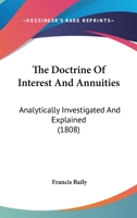 The Doctrine Of Interest And Annuities: Analytically Investigated And Explained 1120743931 Book Cover