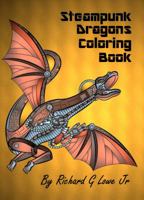 Steampunk Dragons Coloring Book: Adult Coloring Pages for Relaxation and to Relieve Stress 1946458031 Book Cover