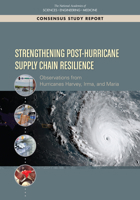 Strengthening Post-Hurricane Supply Chain Resilience: Observations from Hurricanes Harvey, Irma, and Maria 0309494583 Book Cover