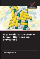 Wyzwania zdrowotne w Angoli, Kierunek na przyszlosc (Polish Edition) 620899408X Book Cover
