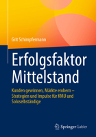 Erfolgsfaktor Mittelstand: Kunden gewinnen, Märkte erobern – Strategien und Impulse für KMU und Soloselbständige (German Edition) 365845850X Book Cover