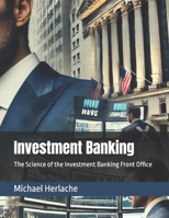 Investment Banking: The Science of the Investment Banking Front Office 1092195467 Book Cover