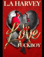 To Love A Fuckboy B09QKWPFRK Book Cover