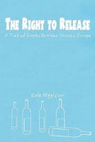 The Right to Release: A Trail of Empty Bottles Across Europe 1456321617 Book Cover