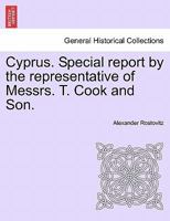 Cyprus. Special report by the representative of Messrs. T. Cook and Son. 1241497435 Book Cover