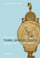 Formen Des Wissens: Astronomische Tischuhren in S�ddeutschland Zwischen 1450 Und 1650 3110496887 Book Cover