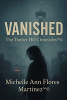 VANISHED: The Timber Hill Chronicles™®© B0F9F467X3 Book Cover