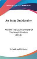 An Essay On Morality: And On The Establishment Of The Moral Principle 1165308622 Book Cover