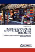 Rural Empowerment and Poverty Reduction in Benue State, Nigeria: Concepts, Government poverty reduction programs, effects and solutions 3848436957 Book Cover