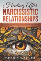 Healing After Narcissistic Relationships: Recover using Emotional Intelligence, Cognitive Therapy CBT, Social & Empath Skills, Self-Compassion, Neuro Programming NLP, Subliminal Affirmations, CBD Oil 1698863233 Book Cover