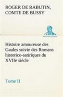 Histoire Amoureuse Des Gaules Et Romans Historico-Satiriques Du Xviie Sia]cle. T2 (A0/00d.1856-1876) 1512037222 Book Cover