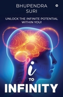 I to Infinity: Unlock the Infinite Potential Within You! 1638735999 Book Cover