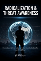 Radicalization & Threat Awareness: Domestic and International Extremism Indicators for Frontline Officers B0FPM4CYP4 Book Cover