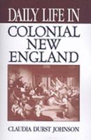 Daily Life in Colonial New England (The Greenwood Press Daily Life Through History Series) 0313314586 Book Cover