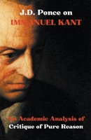 J.D. Ponce on Immanuel Kant: An Academic Analysis of Critique of Pure Reason (Idealism) B0CWJ5VP5G Book Cover