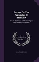 Essays on the principles of morality, and on the private and political rights and obligations of man 101378166X Book Cover