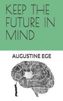 KEEP THE FUTURE IN MIND 1731440219 Book Cover