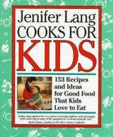 Jenifer Lang Cooks For Kids: 153 Recipes and Ideas for Good Food That Kids Love to Eat 0517584174 Book Cover