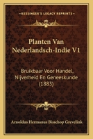 Planten Van Nederlandsch-Indie V1: Bruikbaar Voor Handel, Nijverheid En Geneeskunde 1168155770 Book Cover