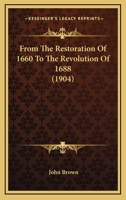 From The Restoration Of 1660 To The Revolution Of 1688 1146184182 Book Cover
