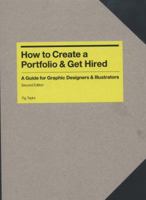 How to Create a Portfolio and Get Hired, Second Edition: A Guide for Graphic Designers and Illustrators 1856696723 Book Cover