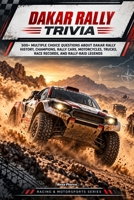 Dakar Rally Trivia: 500+ Multiple Choice Questions About Dakar Rally History, Champions, Rally Cars, Motorcycles, Trucks, Race Records, and Rally-Raid Legends B0HLZXPJ97 Book Cover