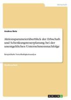 Aktionsparameterüberblick der Erbschaft- und Schenkungsteuerplanung bei der unentgeltlichen Unternehmensnachfolge: Beispielhafte Vorteilhaftigkeitsanalyse 3668539723 Book Cover