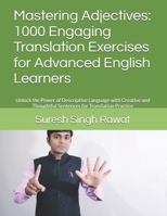 Mastering Adjectives: 1000 Engaging Translation Exercises for Advanced English Learners: Unlock the Power of Descriptive Language with Creative and ... Journey from Beginner to Superior) B0DXCYP826 Book Cover