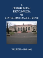 A Chronological Encyclopaedia of Australian Classical Music: Volume III (1940-1960) B0FKFZJMWW Book Cover