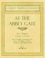 At the Abbey Gate - In C Major - Poem by C. J. Darling - Set to Music for Baritone Solo (or Male Chorus), Chorus and Orchestra - Op.177 1528706749 Book Cover