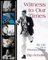Witness to Our Times: My Life as a Photojournalist 0812626826 Book Cover