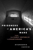 Prisoners of America's Wars: From the Early Republic to Guantanamo 023170156X Book Cover