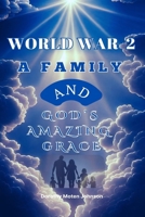 World War 2 a Family and God's Amazing Grace 1735610224 Book Cover