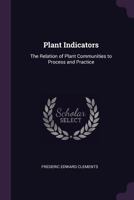 Plant Indicators: The Relation of Plant Communities to Process and Practice 1146188811 Book Cover