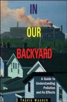 In Our Backyard: A Guide to Understanding Pollution and Its Effects 0471285692 Book Cover