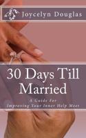 30 Days Till Married: A Guide for Improving Your Inner Help Meet 1973744686 Book Cover
