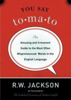 You Say Tomato: An Amusing and Irreverent Guide to the Most Often Mispronounced Words in the English Language 1560259019 Book Cover