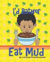 I'd Rather Eat Mud 1720067058 Book Cover