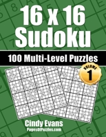 16x16 Sudoku Multi-Level Puzzles - Volume 1: 100 16x16 Sudoku Puzzles - 33 Easy, 34 Medium, and 33 Hard Puzzles - For the 16x16 Sudoku Lover Who Likes A Choice 1790147808 Book Cover
