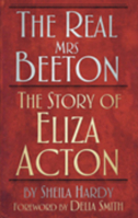 Real Mrs Beeton: The Story of Eliza Acton 0752461222 Book Cover