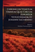 Chronicon Venetum Omnium Quae Circum Feruntur Vetustissimum, Et Johanni Sagornino 1024472396 Book Cover