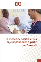 La médecine sociale et ses enjeux politiques à partir de Foucault 6138442822 Book Cover