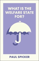 What Is the Welfare State For? (What Is It For?) 1529250757 Book Cover