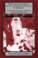 God Alone is King: Islam and Emancipation in Senegal - The Wolof Kingdoms of Kajoor and Bawol, 185 (Social History of Africa) 0325070733 Book Cover