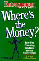 Where's the Money: Sure-Fire Financing Solutions for Your Small Business 1891984039 Book Cover