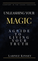 Unleashing Your Magic: A guide to Living Your Truth B0C1JFFYNZ Book Cover