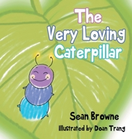 The Very Loving Caterpillar 1542584299 Book Cover
