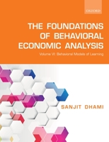 The Foundations of Behavioral Economic Analysis: Volume VI: Behavioral Models of Learning 0198853688 Book Cover