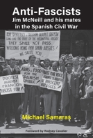 Anti-Fascist: Jim McNeill and his mates in the Spanish Civil War 1923224573 Book Cover